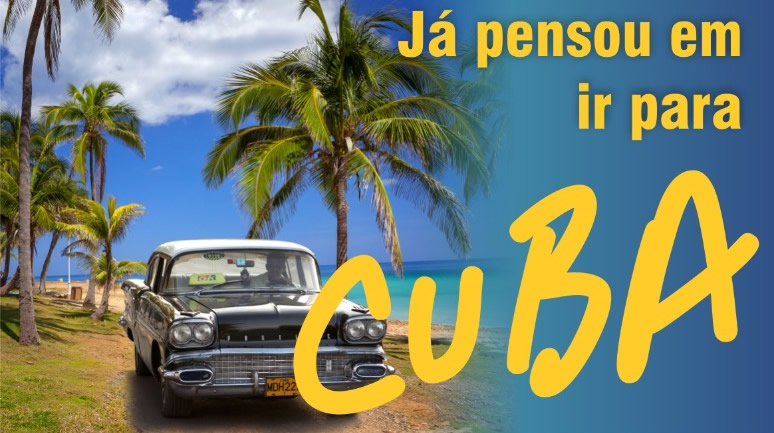 JA PENSOU IR PARA CUBA